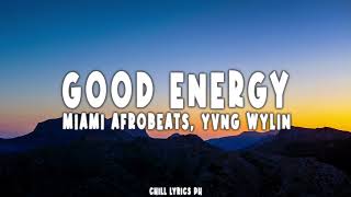 Miami Afrobeats Yvng Wylin  Good Energy  Lyrics [upl. by Aitsirt]