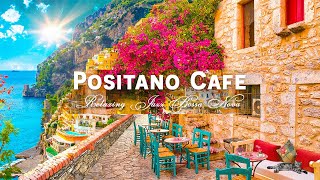 Positano Seaside Café Ambience  Elegant Bossa Nova amp Romantic Italian Music for Happy Mood [upl. by Alleusnoc381]