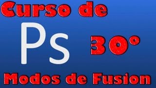 Curso de photoshop 30 Modos de fusion en Photoshop [upl. by Edy]