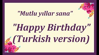 Happy Birthday Turkish version  quotMutlu yıllar sanaquot  quotС днем ​​рожденияquot  quotJoyeux Anniversairequot [upl. by Eemyaj949]