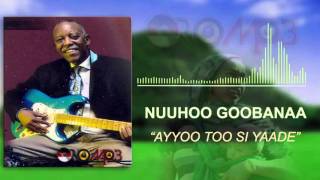 Nuuhoo Goobanaa  Ayyoo Too Si Yaade Oromo Music [upl. by Sebastiano839]