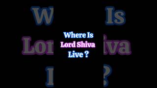 Where Is Lord Shiva Live  🤔 shorts hinduism [upl. by Marozas]