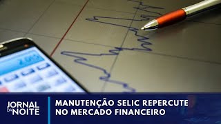 Manutenção da taxa Selic repercute no mercado  Jornal da Noite [upl. by Ali67]