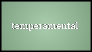 Temperamental Meaning [upl. by Gamber]