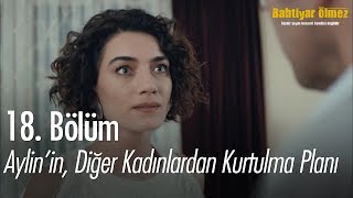 Aylinin diğer kadınlardan kurtulma planı  Bahtiyar Ölmez 18 Bölüm [upl. by Iduj374]