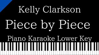 【Piano Karaoke Instrumental】Piece by Piece  Kelly Clarkson【Lower Key】 [upl. by Torrie]