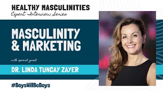 Healthy Masculinities Expert Interview Series Dr Linda Tuncay Zayer [upl. by Gerti727]