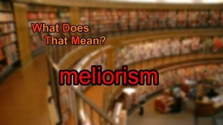 What does meliorism mean [upl. by Elva]