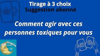 Comment agir avec ces personnes toxiques pour vous  Tirage suggestion abonné tarot medium [upl. by Htennek]