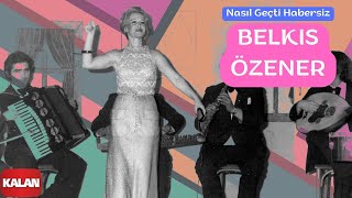 Belkıs Özener  Nasıl Geçti Habersiz  Yeşilçam Şarkıları © 2006 Kalan Müzik [upl. by Eiramacissej]