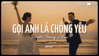 Gọi Anh Là Chồng Yêu Ơi Gọi Anh Là Cả Thế GiớiGọi Anh Là Chồng Yêu LofiNhạc Lofi Chill Nhẹ Nhàng [upl. by Wynne]