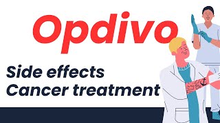 Understanding Opdivo Cancer Treatment Side Effects and What You Need to Know [upl. by Seuguh]