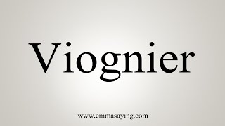 How To Say Viognier [upl. by Goldenberg]