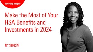 Make the Most of Your HSA Benefits and Investments in 2024 [upl. by Jeanelle]