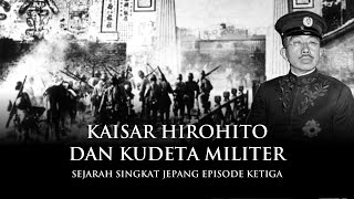 Kaisar Hirohito amp Kudeta Militer  Sejarah Singkat Jepang Eps 3 [upl. by Akemaj]