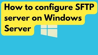 Deploy amp configure an SFTP server on Windows Server 2022 [upl. by Akiemaj451]