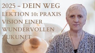 2025  Dein Weg Lektion 10 Praxis Vision einer Zukunft in der alles anders ist [upl. by Yeniffit]