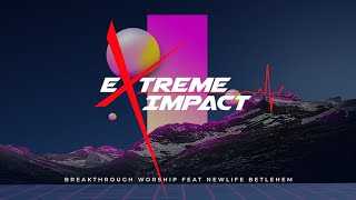 BW WORSHIP  EXTREME IMPACT FEAT NEWLIFE BETLEHEM Official Live Music Video [upl. by Arndt]