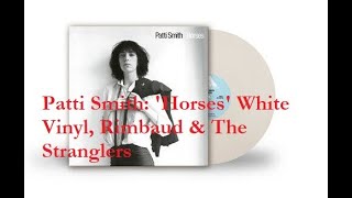 Patti Smith Horses Exclusive White Vinyl Edition Unboxing amp Curating plus The StranglersRimbaud [upl. by Baecher258]