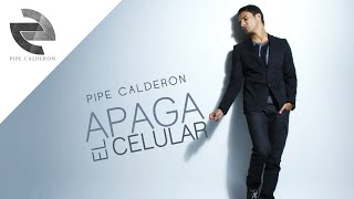 Pipe Calderón  Apaga El Celular Canción Oficial ® [upl. by Alyos]