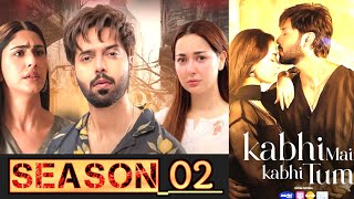 kabhi main kabhi tum season 2 kab aayega  kabhi main kabhi tum episode 35 [upl. by Sukram]