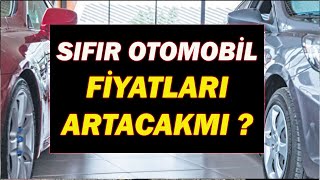 SIFIR OTOMOBİL FİYATLARI ARTACAKMI [upl. by Nawat]