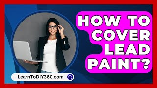 How To Cover Lead Paint  LearnToDIY360com [upl. by Eiramaliehs]