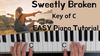 Sweetly Broken Jeremy Riddle Key of CEASY Piano Tutorial [upl. by Selfridge]