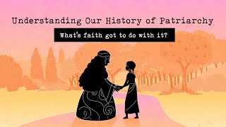 Understanding Our History of Patriarchy Whats Faith Got to do with it [upl. by Eixam]