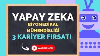 Biyomedikal Mühendisliği Mezunlarının Yapay Zeka Çağında Sahip Olabileceği 3 Meslek [upl. by Aldon]