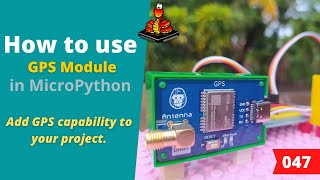 047  MicroPython TechNotes GPS [upl. by Kori]