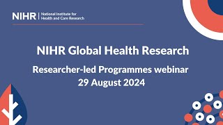 NIHR Global Health Research Researcherled Programmes webinar 29 August 2024 [upl. by Hodges892]