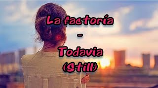 La factoría  Todavía English lyrics [upl. by Annohsal766]