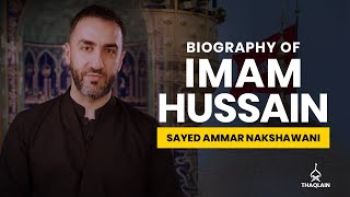 06  Biography of Imam Hussain Ibn Ali  Sayed Ammar Nakshawani [upl. by Aicnelav]