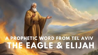 A Prophetic Word from Tel Aviv The Eagle and Elijah [upl. by Woodson513]