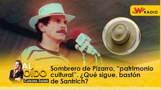 Al Oído Sombrero de Pizarro “patrimonio cultural” ¿Qué sigue bastón de Santrich [upl. by Kwei214]