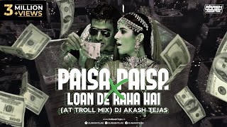 Paisa Paisa X Loan De Raha Hai  AT Troll Mix  DJ Akash Tejas  Meme Concept [upl. by Namref]