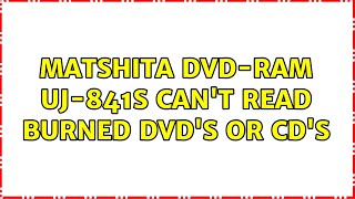 Matshita DVDRAM UJ841S cant read burned DVDs or CDs 3 Solutions [upl. by Neillij]