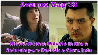 Arelys Henao 2 Capitulo 36 y 37 Avance Reynel Roba la hija de Gabriela para Dársela a Clara Inés [upl. by Aicemat]