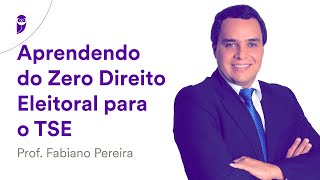 Aprendendo do Zero Direito Eleitoral para o TSE  Prof Fabiano Pereira [upl. by Susej838]