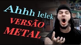 Ah Lelek Lek Lek Lek  Versão Metal passinho do volante [upl. by Murrah]