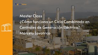 Master Class ¿Cómo funciona un Ciclo Combinado en Centrales de Generación Eléctrica [upl. by Anohsal537]