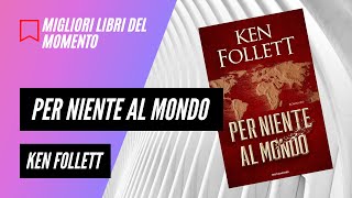 BEST SELLER PER NIENTE AL MONDO di Ken Follett  Migliori libri da leggere [upl. by Adeys]