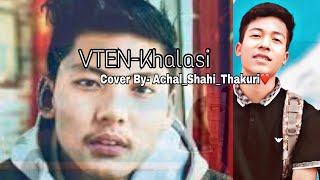 VTEN Khalasi  Official Lyrical Cover VideoACHALSHAHITHAKURI FTCHETANRAJKARKI [upl. by Carlota831]