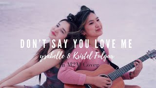 Dont Say You Love Me  M2M ysabelle amp Kristel Fulgar Cover [upl. by Asnarepse]