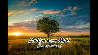 Mahiya mere Mahi SLOWEDREVERB [upl. by Ziana]