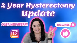 2 Year Hysterectomy Update [upl. by Leirud]