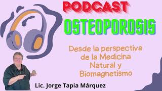 OSTEOPOROSIS Y MEDICINA NATURAL PODCAST DE JORGE TAPIA MÁRQUEZ [upl. by Seek]