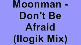 Moonman  Dont Be Afraid Ilogik Remix [upl. by Eilitan]