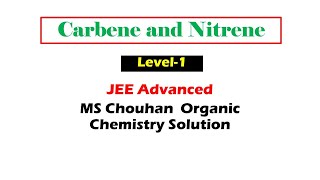 16 17  Carbene and Nitrene  JEE Advanced MS Chouhan Organic Chemistry Solution [upl. by Anuahc]